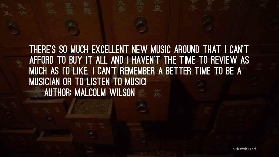 Malcolm Wilson Quotes: There's So Much Excellent New Music Around That I Can't Afford To Buy It All And I Haven't The Time