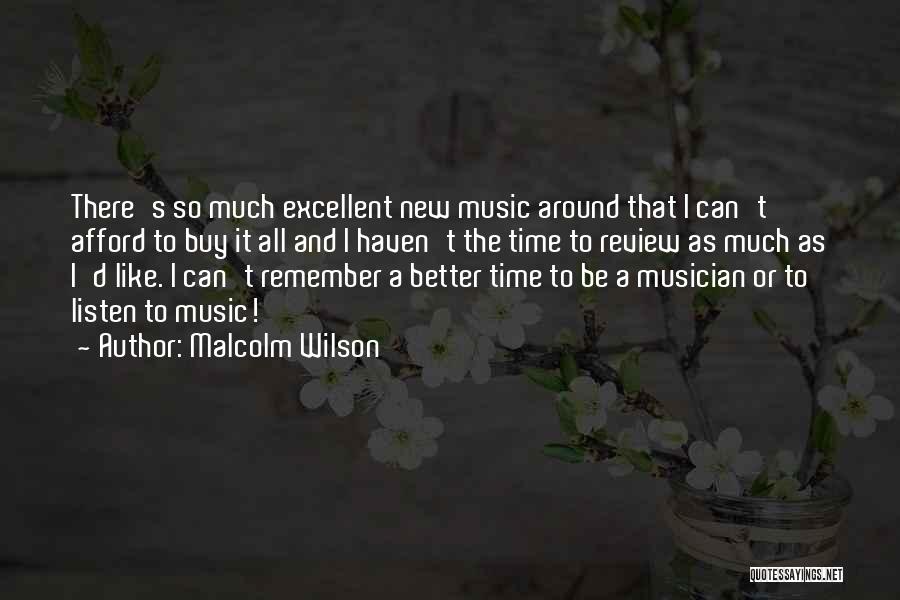Malcolm Wilson Quotes: There's So Much Excellent New Music Around That I Can't Afford To Buy It All And I Haven't The Time
