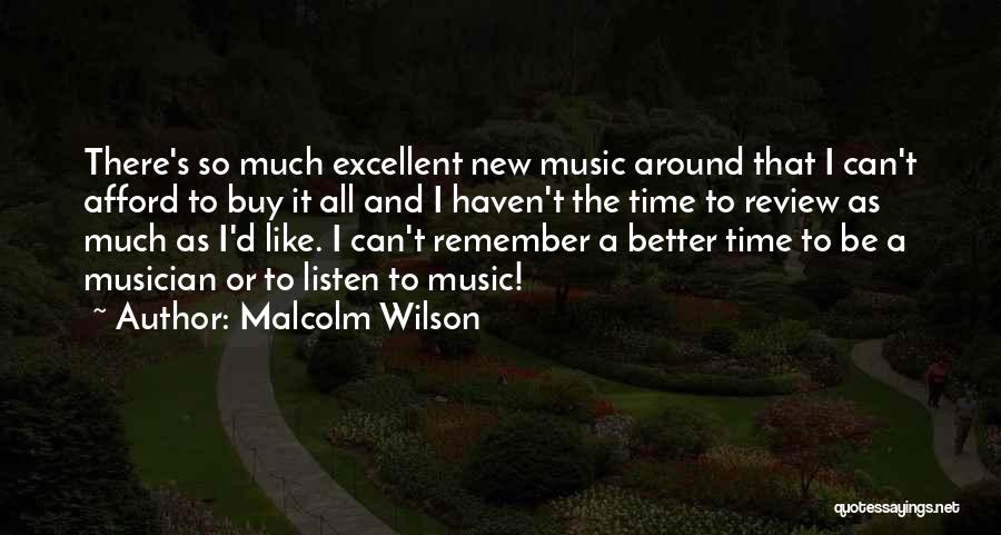 Malcolm Wilson Quotes: There's So Much Excellent New Music Around That I Can't Afford To Buy It All And I Haven't The Time