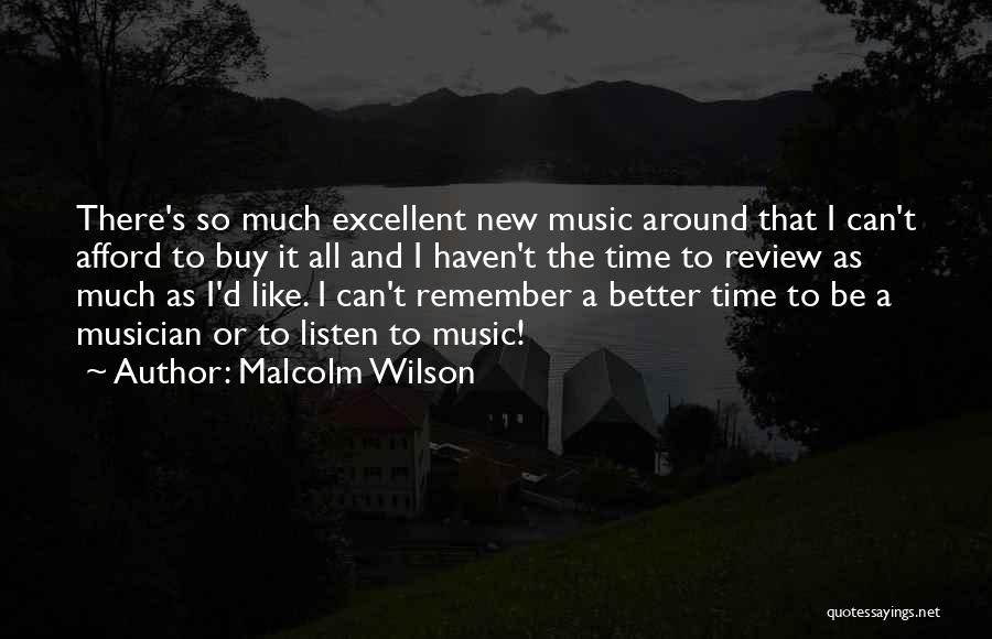 Malcolm Wilson Quotes: There's So Much Excellent New Music Around That I Can't Afford To Buy It All And I Haven't The Time