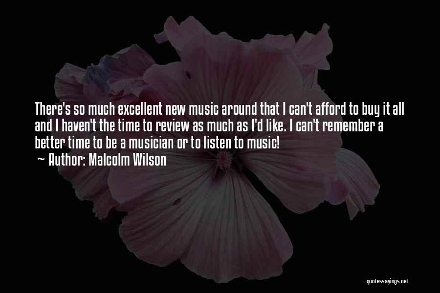Malcolm Wilson Quotes: There's So Much Excellent New Music Around That I Can't Afford To Buy It All And I Haven't The Time