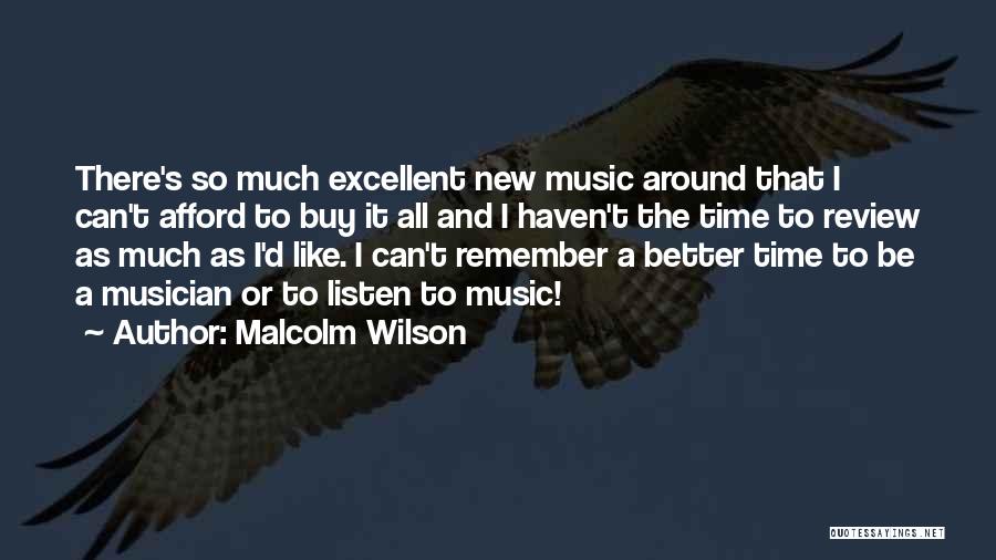 Malcolm Wilson Quotes: There's So Much Excellent New Music Around That I Can't Afford To Buy It All And I Haven't The Time