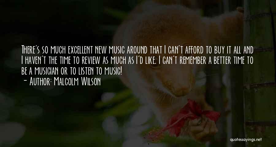 Malcolm Wilson Quotes: There's So Much Excellent New Music Around That I Can't Afford To Buy It All And I Haven't The Time