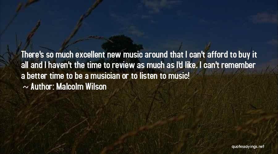 Malcolm Wilson Quotes: There's So Much Excellent New Music Around That I Can't Afford To Buy It All And I Haven't The Time