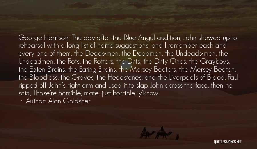 Alan Goldsher Quotes: George Harrison: The Day After The Blue Angel Audition, John Showed Up To Rehearsal With A Long List Of Name