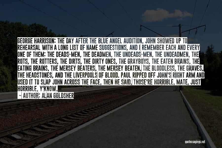 Alan Goldsher Quotes: George Harrison: The Day After The Blue Angel Audition, John Showed Up To Rehearsal With A Long List Of Name