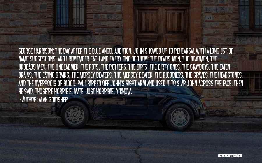 Alan Goldsher Quotes: George Harrison: The Day After The Blue Angel Audition, John Showed Up To Rehearsal With A Long List Of Name