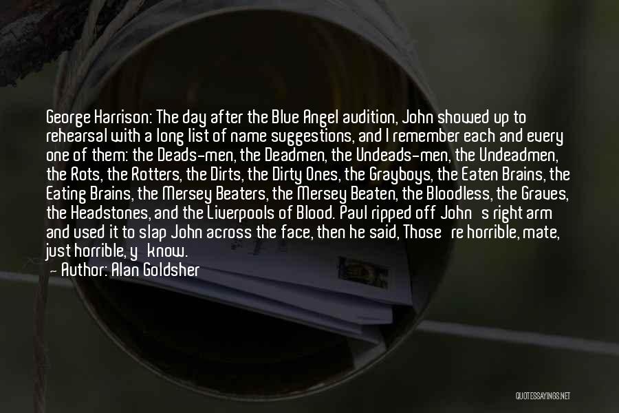 Alan Goldsher Quotes: George Harrison: The Day After The Blue Angel Audition, John Showed Up To Rehearsal With A Long List Of Name