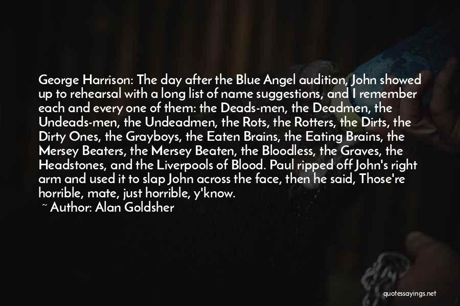 Alan Goldsher Quotes: George Harrison: The Day After The Blue Angel Audition, John Showed Up To Rehearsal With A Long List Of Name