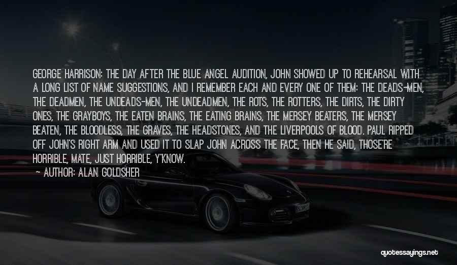 Alan Goldsher Quotes: George Harrison: The Day After The Blue Angel Audition, John Showed Up To Rehearsal With A Long List Of Name