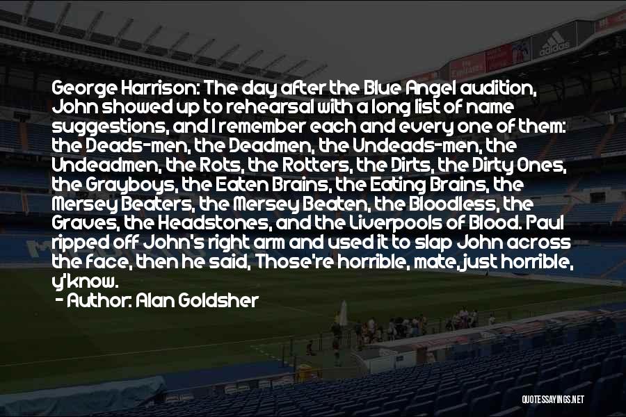 Alan Goldsher Quotes: George Harrison: The Day After The Blue Angel Audition, John Showed Up To Rehearsal With A Long List Of Name