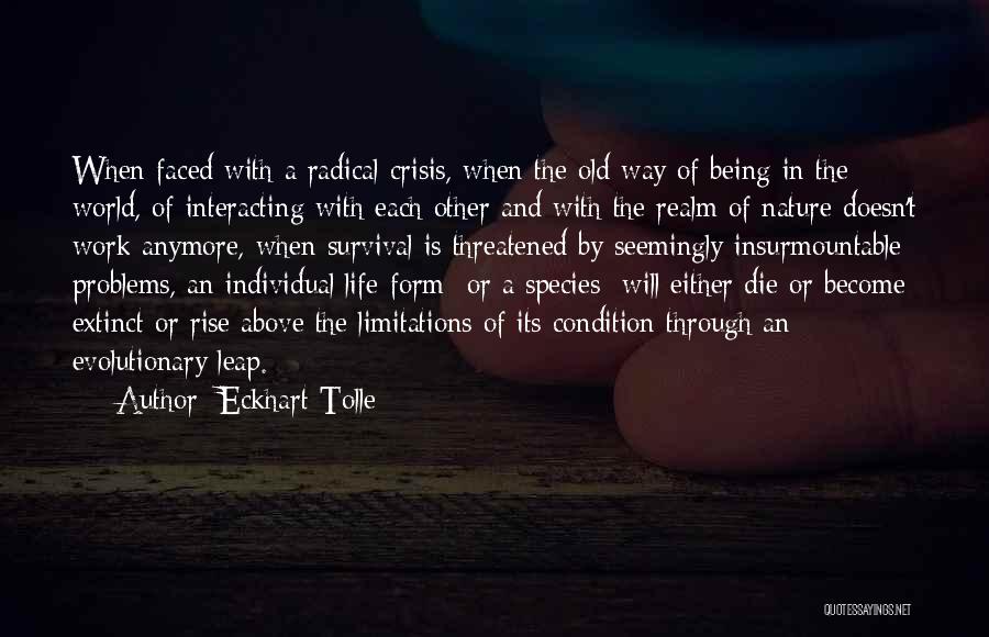 Eckhart Tolle Quotes: When Faced With A Radical Crisis, When The Old Way Of Being In The World, Of Interacting With Each Other