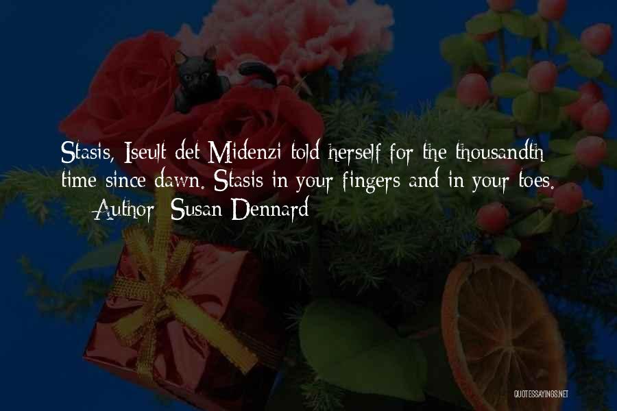 Susan Dennard Quotes: Stasis, Iseult Det Midenzi Told Herself For The Thousandth Time Since Dawn. Stasis In Your Fingers And In Your Toes.