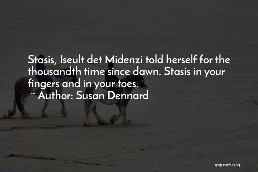 Susan Dennard Quotes: Stasis, Iseult Det Midenzi Told Herself For The Thousandth Time Since Dawn. Stasis In Your Fingers And In Your Toes.