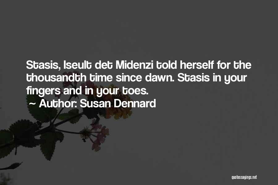 Susan Dennard Quotes: Stasis, Iseult Det Midenzi Told Herself For The Thousandth Time Since Dawn. Stasis In Your Fingers And In Your Toes.