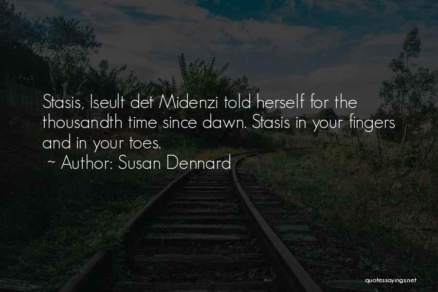 Susan Dennard Quotes: Stasis, Iseult Det Midenzi Told Herself For The Thousandth Time Since Dawn. Stasis In Your Fingers And In Your Toes.