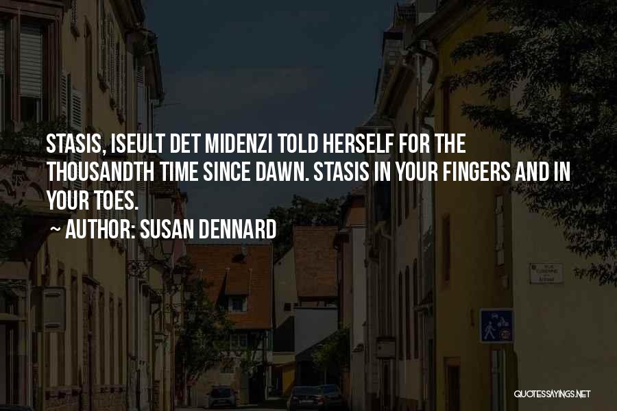 Susan Dennard Quotes: Stasis, Iseult Det Midenzi Told Herself For The Thousandth Time Since Dawn. Stasis In Your Fingers And In Your Toes.