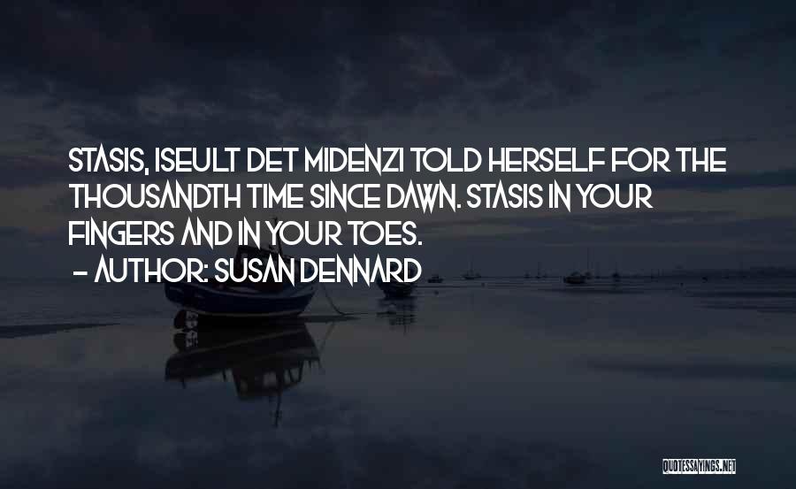 Susan Dennard Quotes: Stasis, Iseult Det Midenzi Told Herself For The Thousandth Time Since Dawn. Stasis In Your Fingers And In Your Toes.