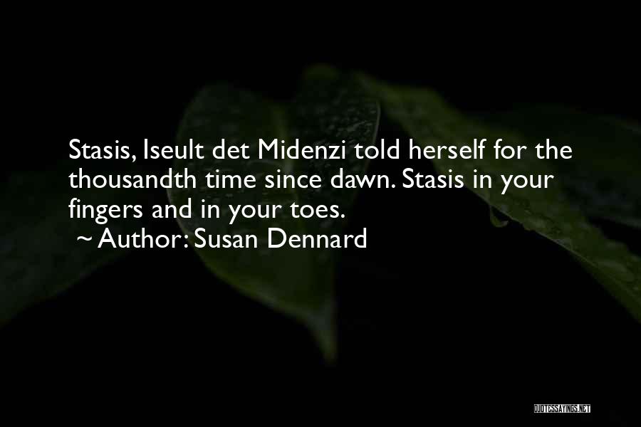 Susan Dennard Quotes: Stasis, Iseult Det Midenzi Told Herself For The Thousandth Time Since Dawn. Stasis In Your Fingers And In Your Toes.