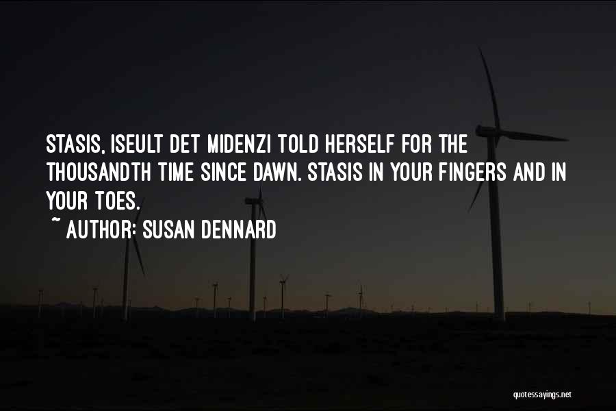 Susan Dennard Quotes: Stasis, Iseult Det Midenzi Told Herself For The Thousandth Time Since Dawn. Stasis In Your Fingers And In Your Toes.