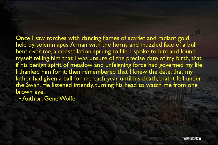 Gene Wolfe Quotes: Once I Saw Torches With Dancing Flames Of Scarlet And Radiant Gold Held By Solemn Apes. A Man With The