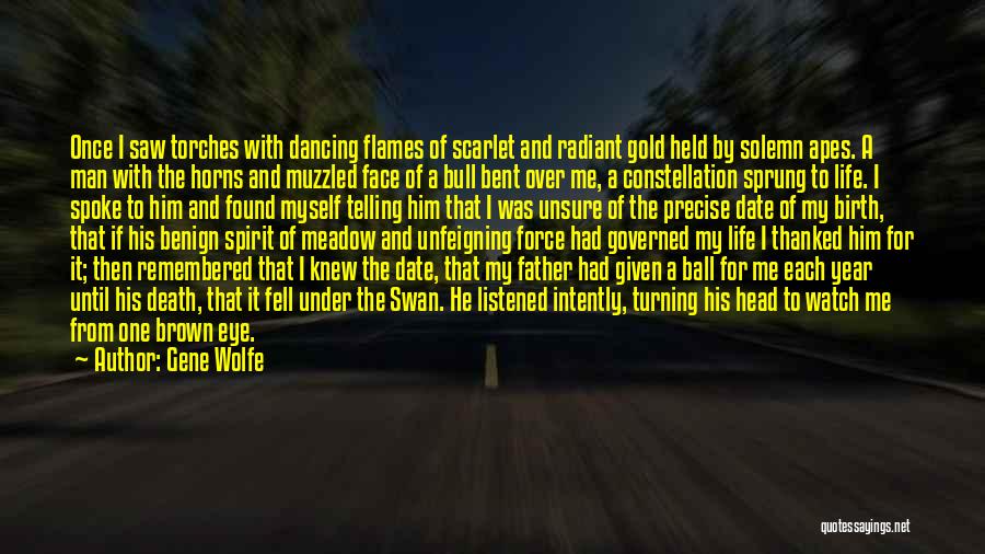 Gene Wolfe Quotes: Once I Saw Torches With Dancing Flames Of Scarlet And Radiant Gold Held By Solemn Apes. A Man With The