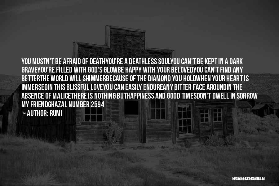 Rumi Quotes: You Mustn't Be Afraid Of Deathyou're A Deathless Soulyou Can't Be Kept In A Dark Graveyou're Filled With God's Glowbe