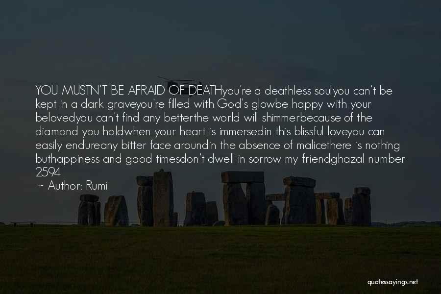 Rumi Quotes: You Mustn't Be Afraid Of Deathyou're A Deathless Soulyou Can't Be Kept In A Dark Graveyou're Filled With God's Glowbe