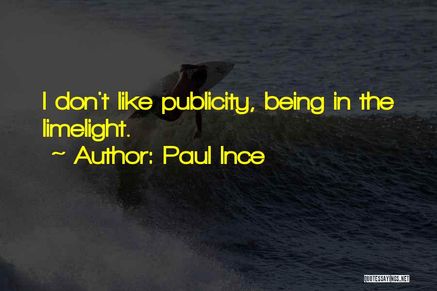 Paul Ince Quotes: I Don't Like Publicity, Being In The Limelight.