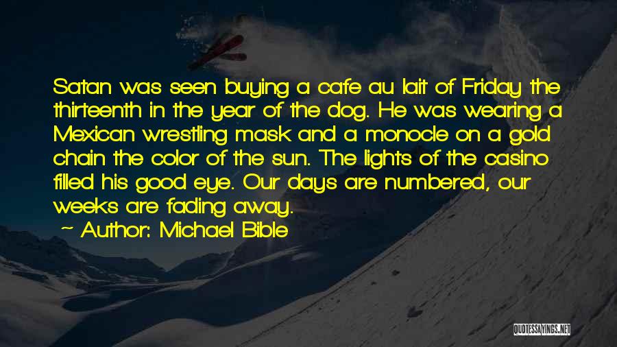 Michael Bible Quotes: Satan Was Seen Buying A Cafe Au Lait Of Friday The Thirteenth In The Year Of The Dog. He Was