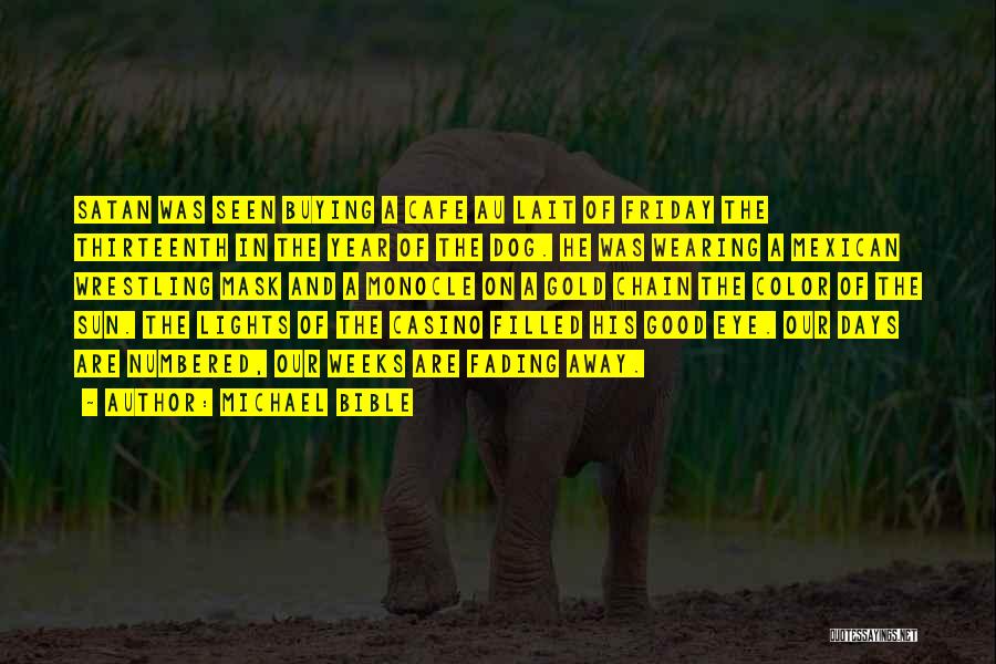 Michael Bible Quotes: Satan Was Seen Buying A Cafe Au Lait Of Friday The Thirteenth In The Year Of The Dog. He Was