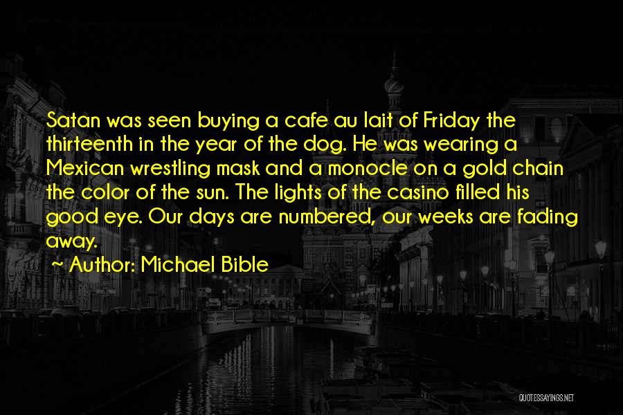 Michael Bible Quotes: Satan Was Seen Buying A Cafe Au Lait Of Friday The Thirteenth In The Year Of The Dog. He Was