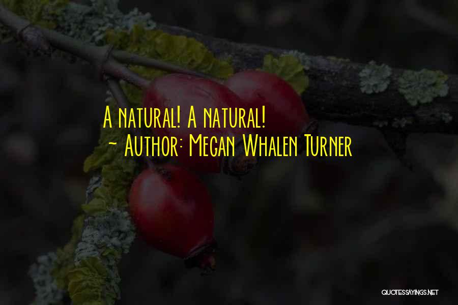 Megan Whalen Turner Quotes: A Natural! A Natural!