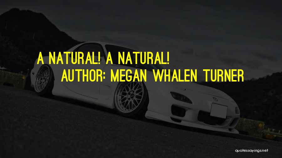 Megan Whalen Turner Quotes: A Natural! A Natural!