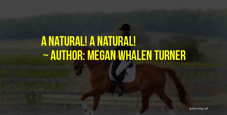 Megan Whalen Turner Quotes: A Natural! A Natural!