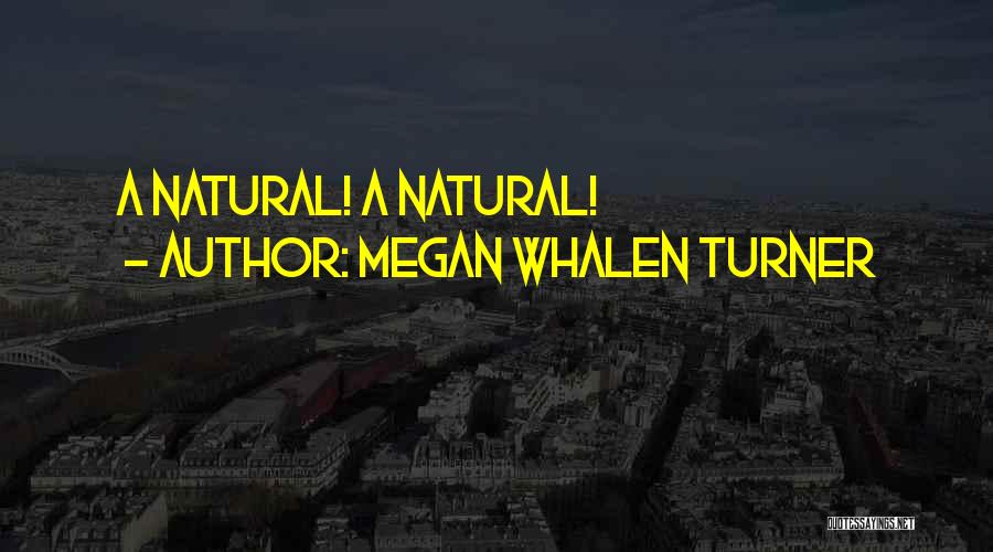 Megan Whalen Turner Quotes: A Natural! A Natural!