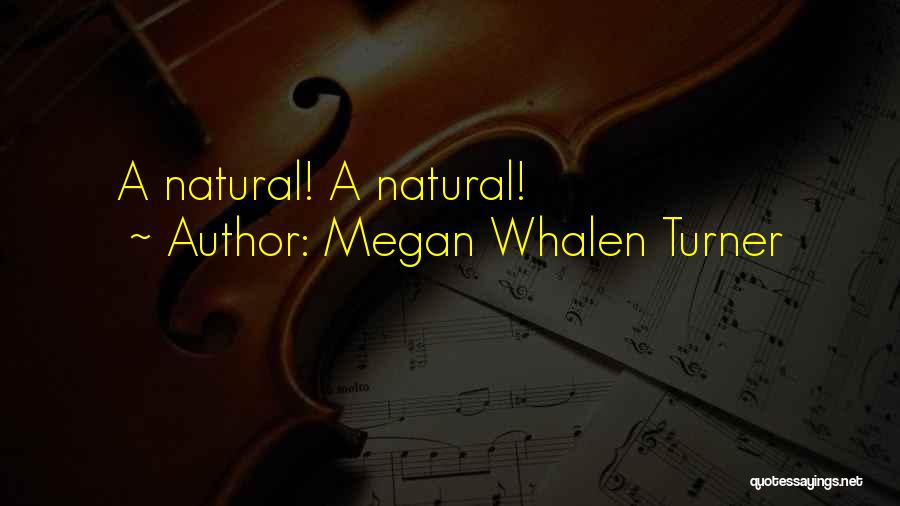 Megan Whalen Turner Quotes: A Natural! A Natural!