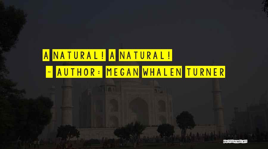 Megan Whalen Turner Quotes: A Natural! A Natural!