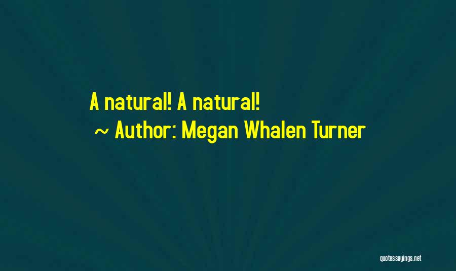 Megan Whalen Turner Quotes: A Natural! A Natural!