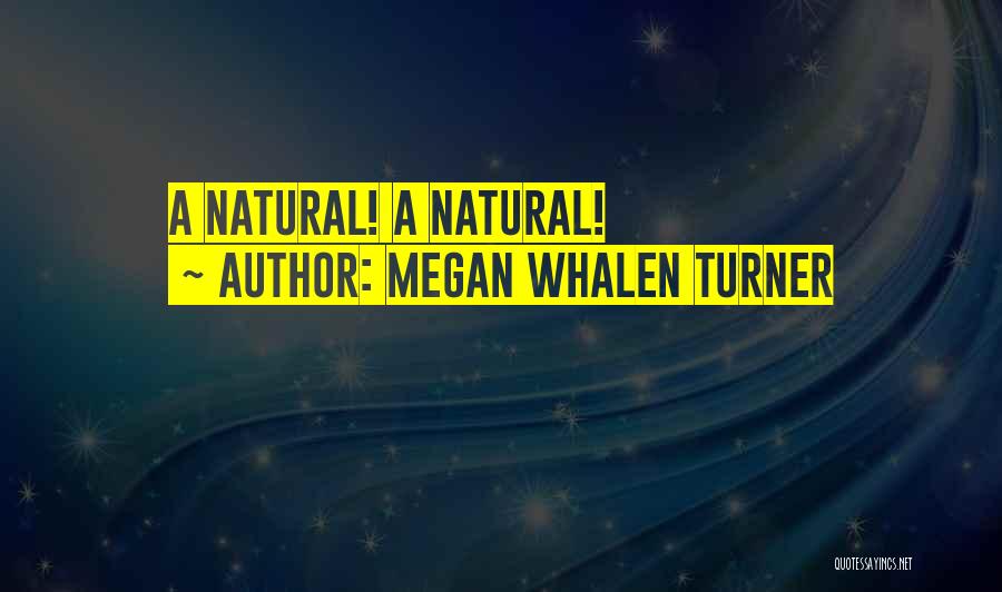 Megan Whalen Turner Quotes: A Natural! A Natural!