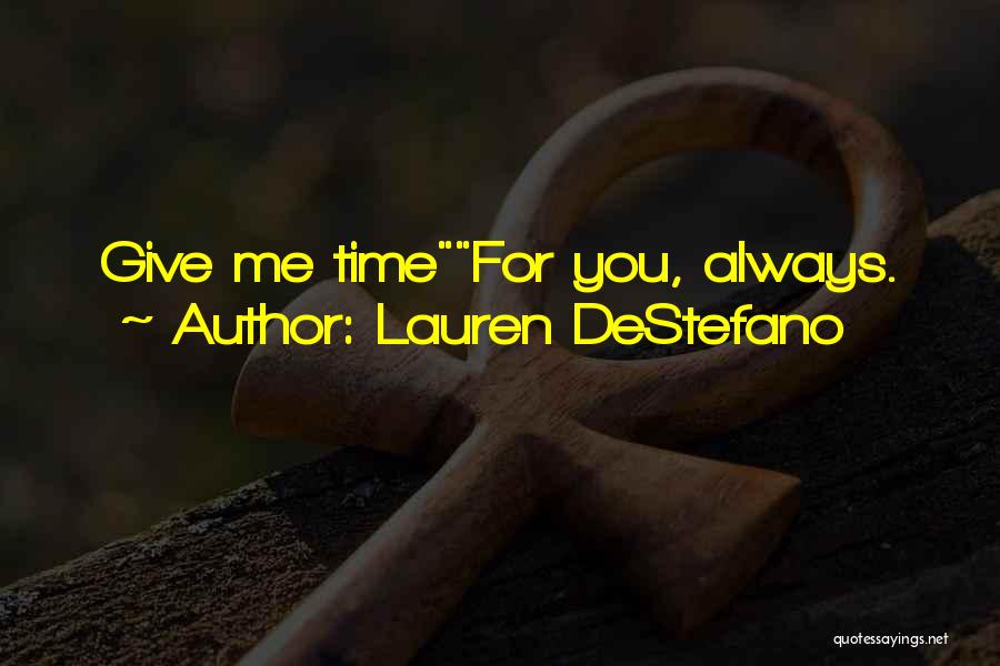 Lauren DeStefano Quotes: Give Me Timefor You, Always.