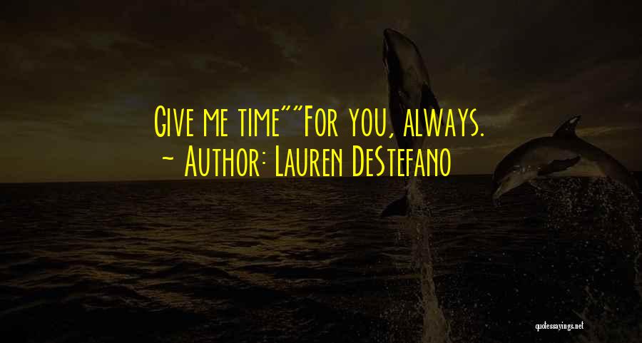 Lauren DeStefano Quotes: Give Me Timefor You, Always.