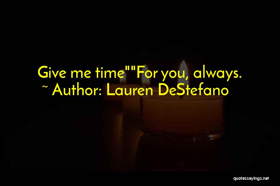 Lauren DeStefano Quotes: Give Me Timefor You, Always.
