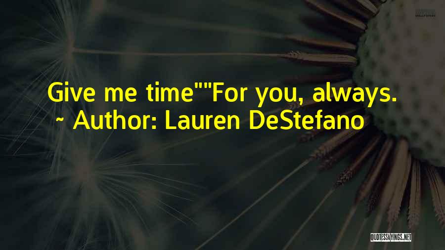 Lauren DeStefano Quotes: Give Me Timefor You, Always.