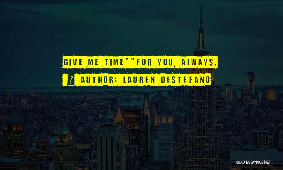 Lauren DeStefano Quotes: Give Me Timefor You, Always.