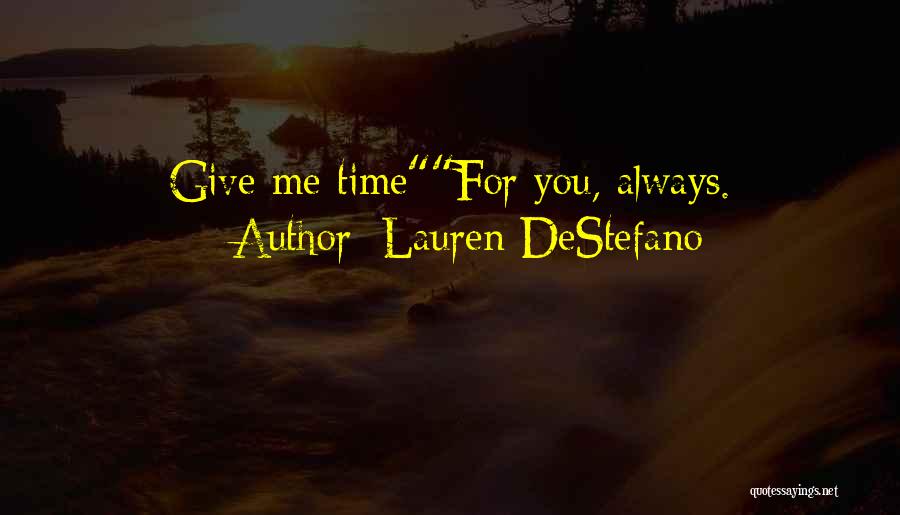 Lauren DeStefano Quotes: Give Me Timefor You, Always.