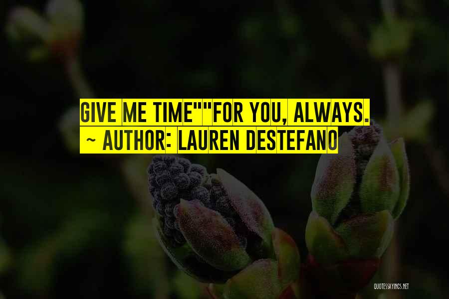 Lauren DeStefano Quotes: Give Me Timefor You, Always.