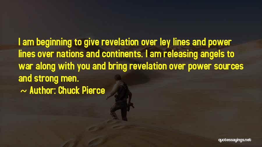 Chuck Pierce Quotes: I Am Beginning To Give Revelation Over Ley Lines And Power Lines Over Nations And Continents. I Am Releasing Angels