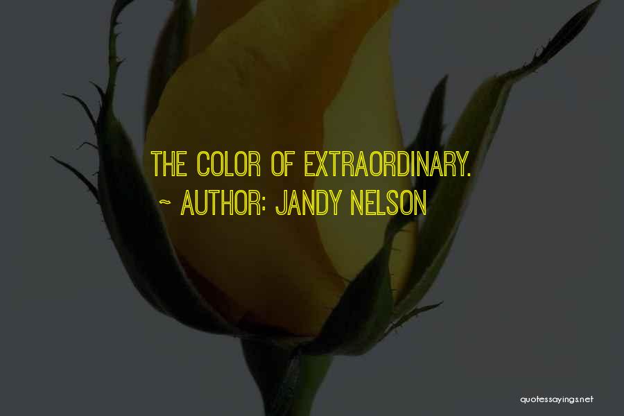 Jandy Nelson Quotes: The Color Of Extraordinary.