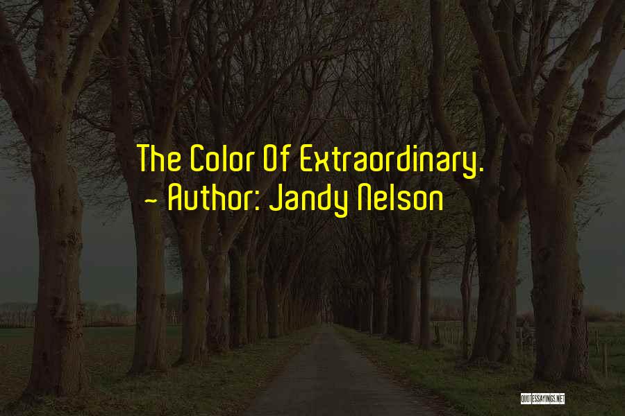 Jandy Nelson Quotes: The Color Of Extraordinary.